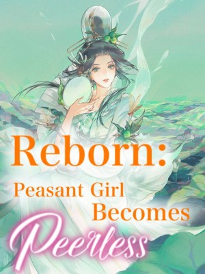 Reborn: Peasant Girl Becomes Peerless,