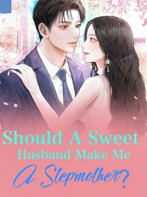 Should A Sweet Husband Make Me A Stepmother?,