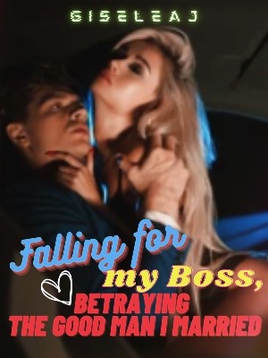 Falling for my Boss, Betraying the Good Man I Married,Gisele Aj