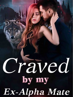 Craved By My Ex-Alpha Mate,Moonbunnie