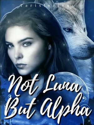 Not Luna But Alpha,Taristerious