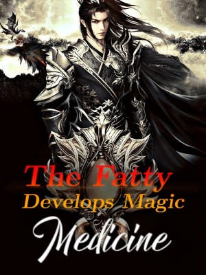 The Fatty Develops Magic Medicine