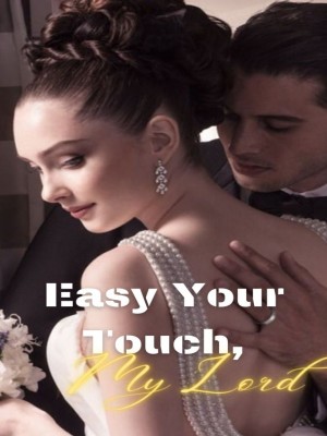 Easy Your Touch, My Lord