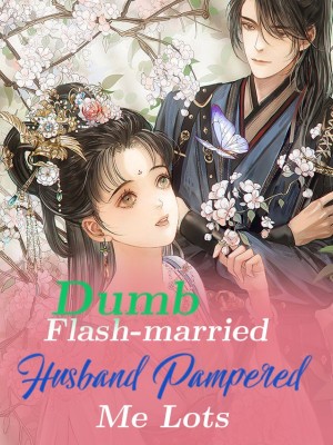 Dumb Flash-married Husband Pampered Me Lots,