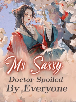 Ms Sassy Doctor Spoiled By Everyone,