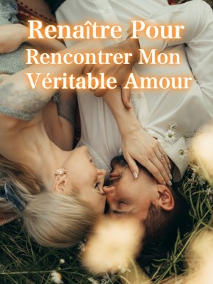 Renaître Pour Rencontrer Mon Véritable Amour