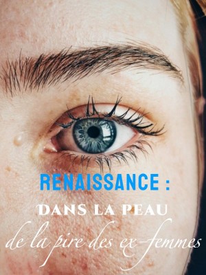 Renaissance : Dans la peau de la pire des ex-femmes 