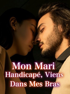 Mon Mari Handicapé, Viens Dans Mes Bras