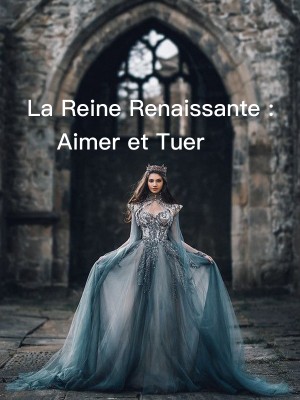 La Reine Renaissante : Aimer et Tuer,