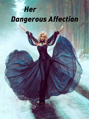 Her Dangerous Affection,Maryblood2023