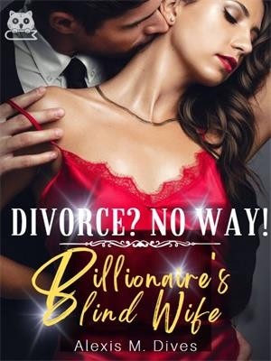 Divorce? No Way! Billionaire's Blind Wife,Alexis M. Dives
