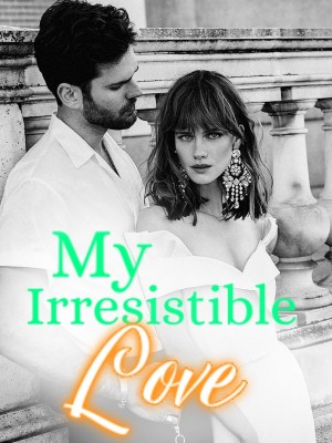 My Irresistible Love,