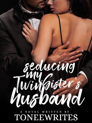 Seducing My Twin Sister's Husband,Toneewrites