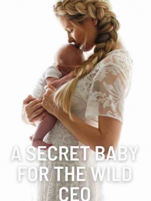 A Secret Baby For The Wild CEO,Flower37