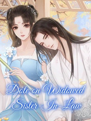 Dote on Widowed Sister-In-Law,