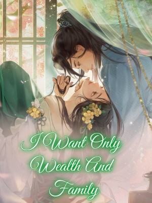 I Want Only Wealth And Family,