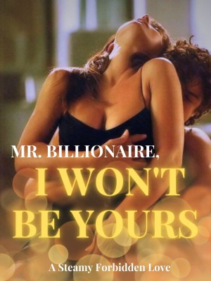 Mr. Billionaire, I Won't be Yours,