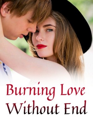 Burning Love Without End,