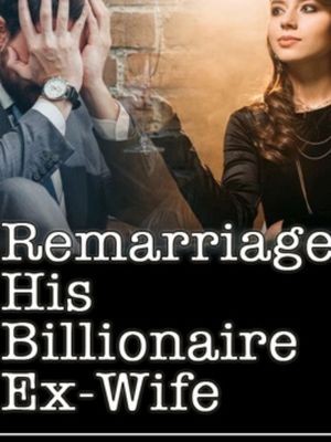 Remarriage: His Billionaire Ex-wife,H.D.Cynthia