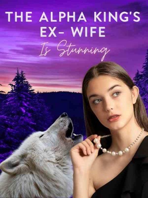 The Alpha King's Ex-Wife Is Stunning