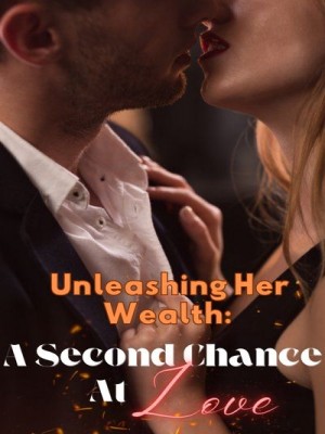 Unleashing Her Wealth: A Second Chance at Love,
