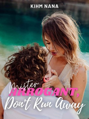 Mister Arrogant, Don't Run Away,Kihm Nana