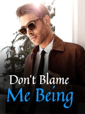 Don't Blame Me Being,