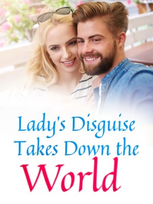 Lady's Disguise Takes Down the World,