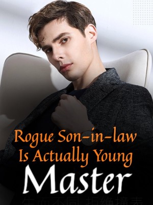 Rogue Son-in-law Is Actually Young Master,