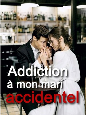 Addiction à mon mari accidentel