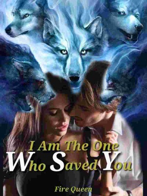 I Am The One Who Saved You,Fire_QUEEN