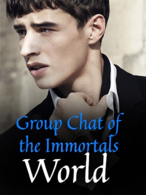 Group Chat of the Immortals World,