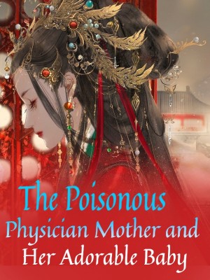 The Poisonous Physician Mother and Her Adorable Baby,