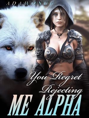 You Regret Rejecting Me, Alpha?