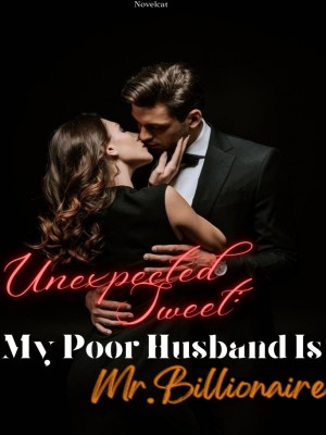 Unexpected Sweet: My Poor Husband Is Mr. Billionaire