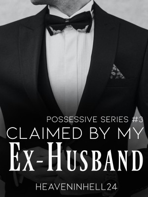 Claimed By My Ex-Husband,HEAVENinHELL24͡° ͜ʖ ͡°