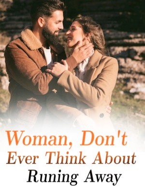 Woman, Don't Ever Think About Runing Away,