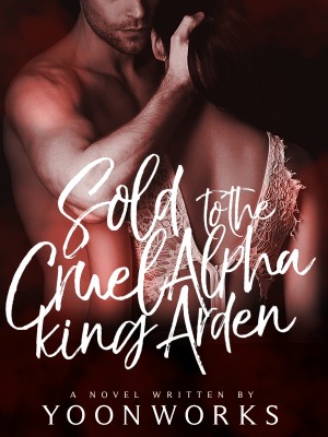 Sold To The Cruel Alpha King Arden,Yoonworks