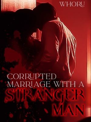 Corrupted Marriage with a Stranger Man,FENGXING