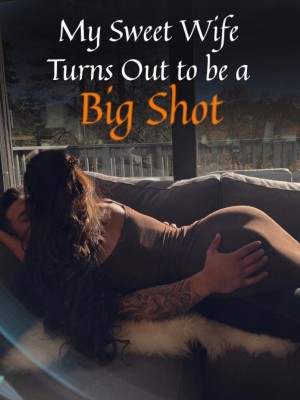 My Sweet Wife Turns Out to be a Big Shot,