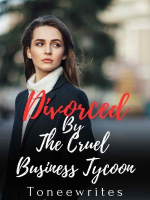 Divorced By The Cruel Business Tycoon,Toneewrites