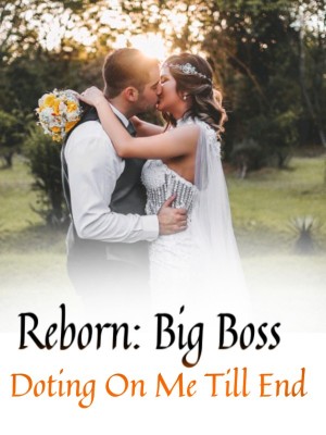 Reborn: Big Boss Doting On Me Till End,