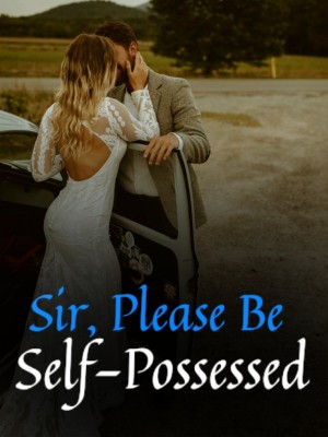 Sir, Please Be Self-Possessed,