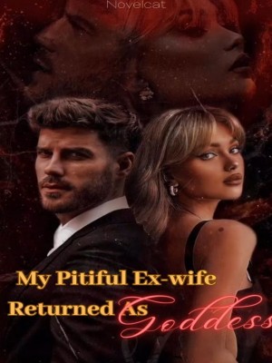 My Pitiful Ex-wife Returned As Goddess ,