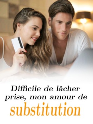 Difficile de lâcher prise, mon amour de substitution