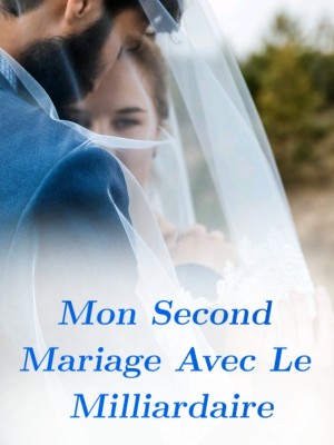 Mon Second Mariage Avec Le Milliardaire