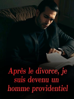 Après le divorce, je suis devenu un homme providentiel