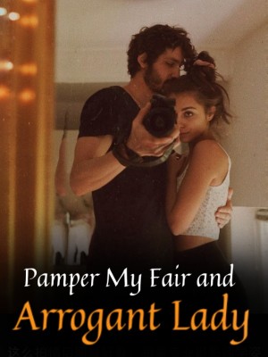 Pamper My Fair and Arrogant Lady,