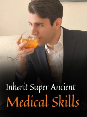 Inherit Super Ancient Medical Skills,