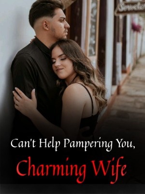 Can't Help Pampering You, Charming Wife,